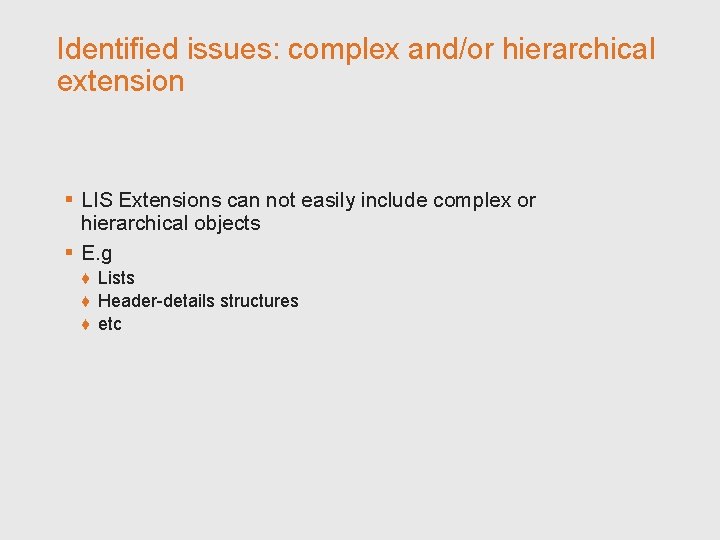 Identified issues: complex and/or hierarchical extension § LIS Extensions can not easily include complex