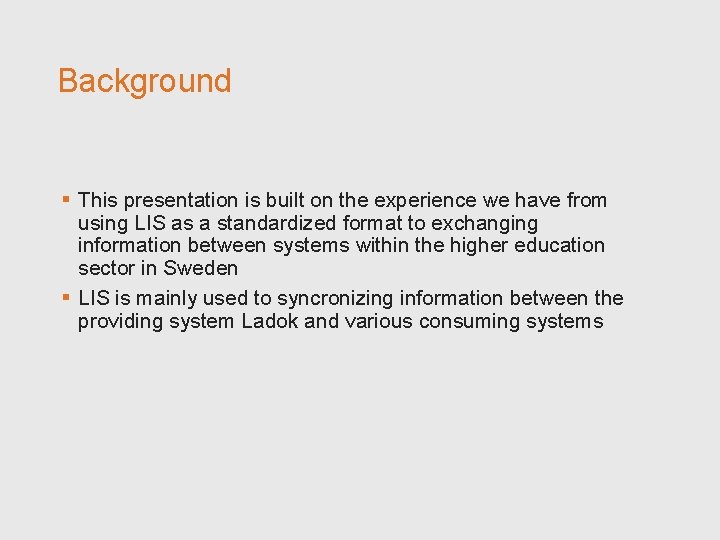 Background § This presentation is built on the experience we have from using LIS