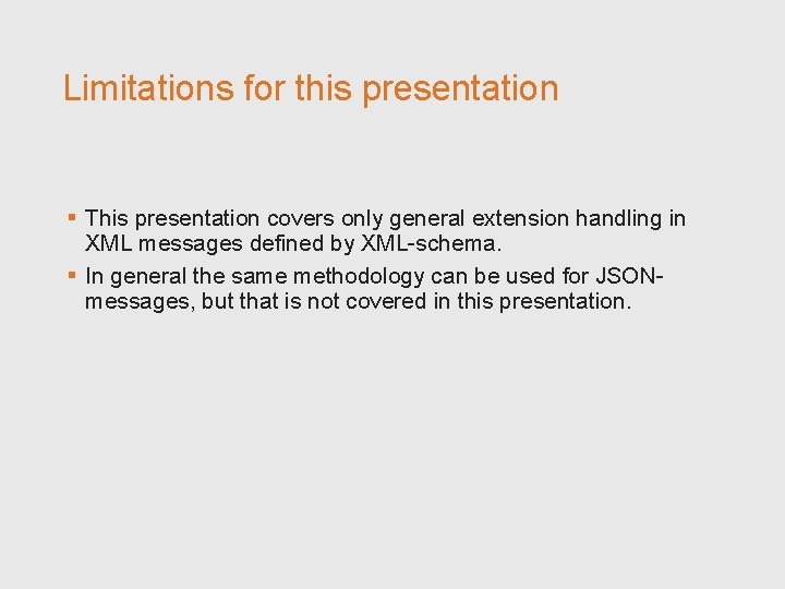 Limitations for this presentation § This presentation covers only general extension handling in XML