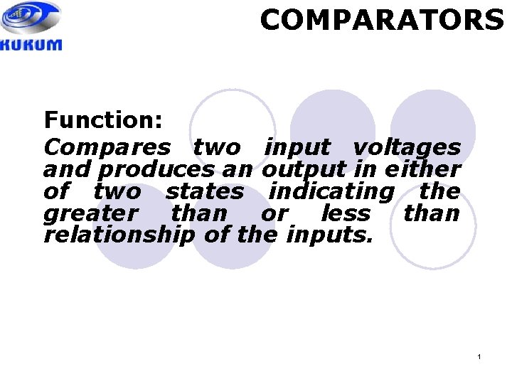 COMPARATORS Function: Compares two input voltages and produces an output in either of two