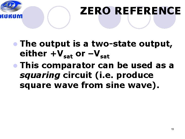 ZERO REFERENCE l The output is a two-state output, either +Vsat or –Vsat l