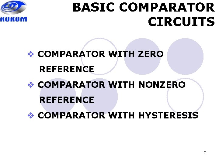 BASIC COMPARATOR CIRCUITS v COMPARATOR WITH ZERO REFERENCE v COMPARATOR WITH NONZERO REFERENCE v
