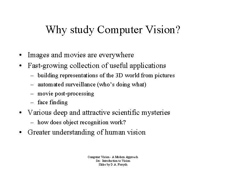 Why study Computer Vision? • Images and movies are everywhere • Fast-growing collection of