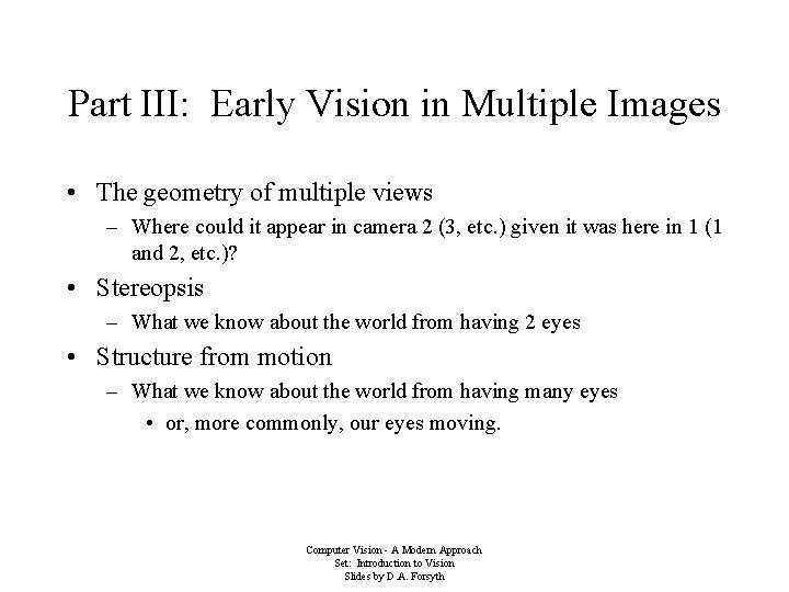 Part III: Early Vision in Multiple Images • The geometry of multiple views –