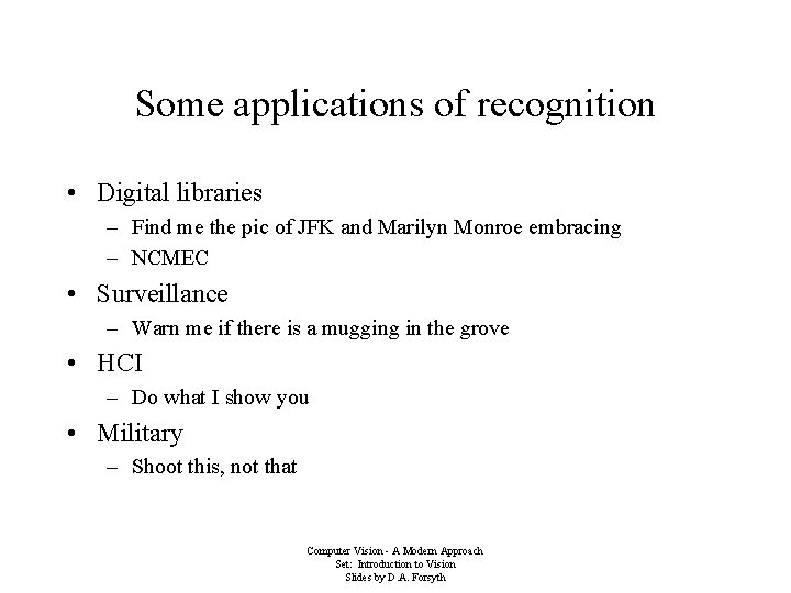 Some applications of recognition • Digital libraries – Find me the pic of JFK