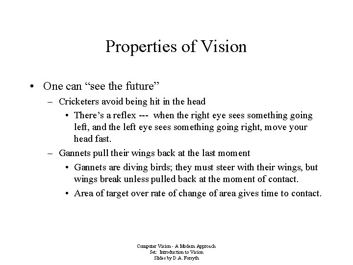Properties of Vision • One can “see the future” – Cricketers avoid being hit