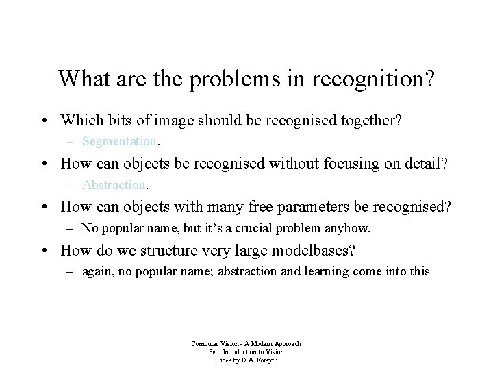 What are the problems in recognition? • Which bits of image should be recognised