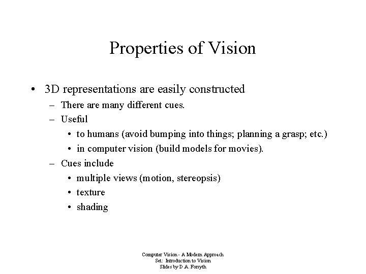 Properties of Vision • 3 D representations are easily constructed – There are many
