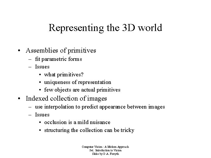 Representing the 3 D world • Assemblies of primitives – fit parametric forms –