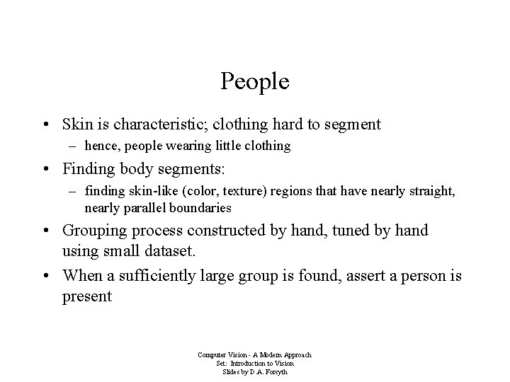 People • Skin is characteristic; clothing hard to segment – hence, people wearing little