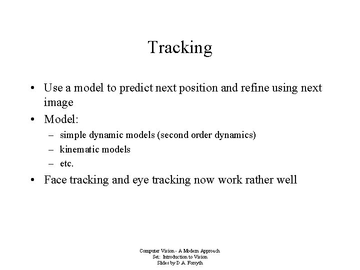 Tracking • Use a model to predict next position and refine using next image