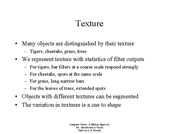 Texture • Many objects are distinguished by their texture – Tigers, cheetahs, grass, trees