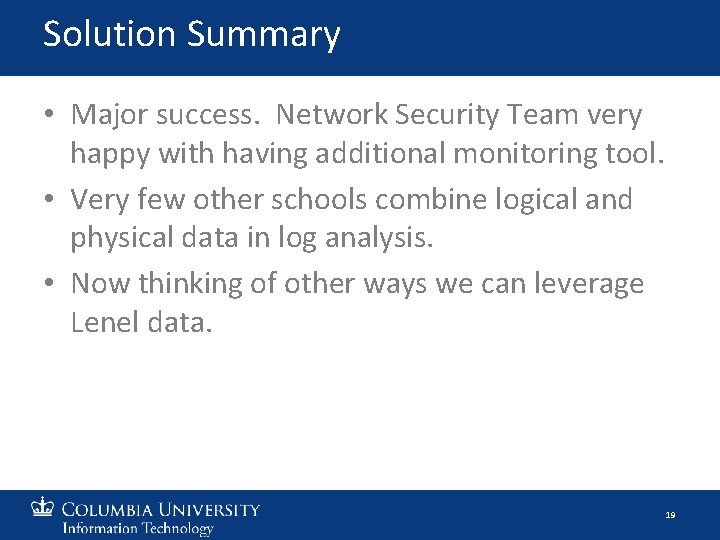 Solution Summary • Major success. Network Security Team very happy with having additional monitoring