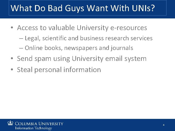 What Do Bad Guys Want With UNIs? • Access to valuable University e-resources –