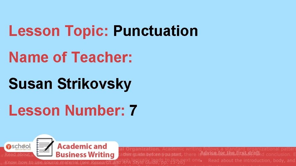 Lesson Topic: Punctuation Name of Teacher: Susan Strikovsky Lesson Number: 7 Lesson Topic: Punctuation Name of Teacher: Susan Strikovsky Lesson Number: 7