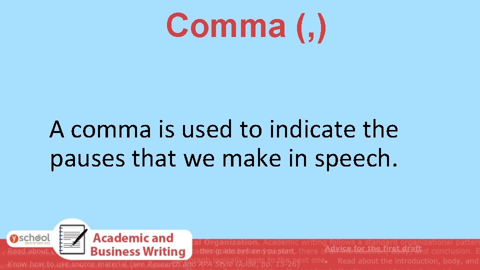 Comma (, ) A comma is used to indicate the pauses that we make Comma (, ) A comma is used to indicate the pauses that we make