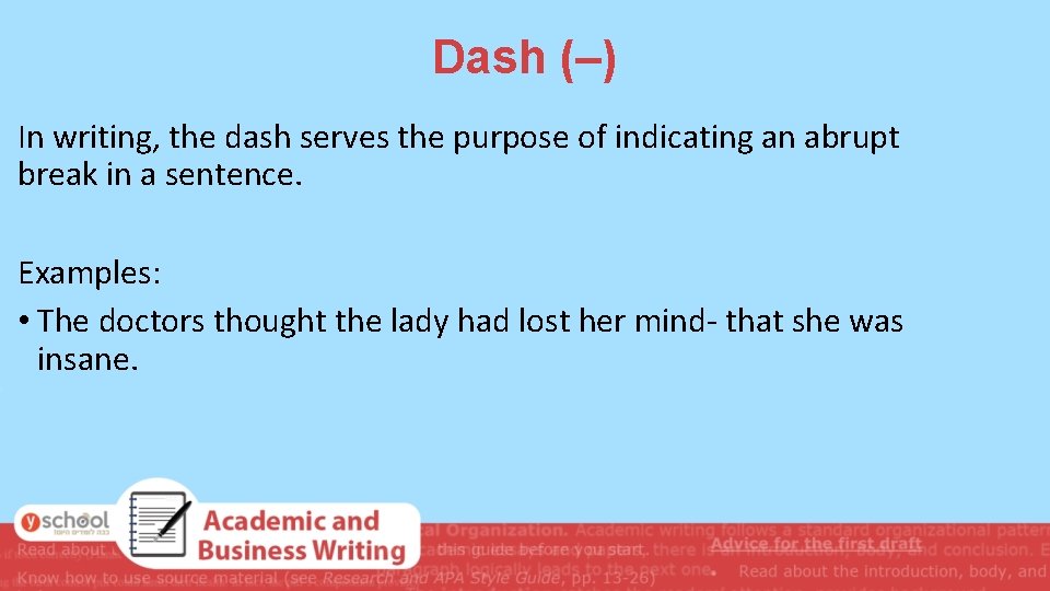 Dash (–) In writing, the dash serves the purpose of indicating an abrupt break Dash (–) In writing, the dash serves the purpose of indicating an abrupt break