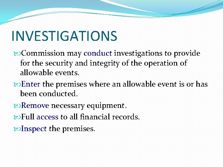 INVESTIGATIONS Commission may conduct investigations to provide for the security and integrity of the