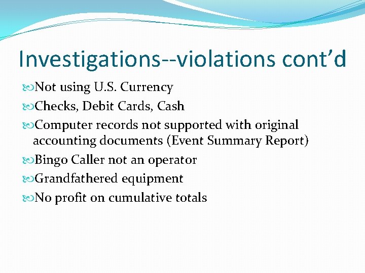 Investigations--violations cont’d Not using U. S. Currency Checks, Debit Cards, Cash Computer records not