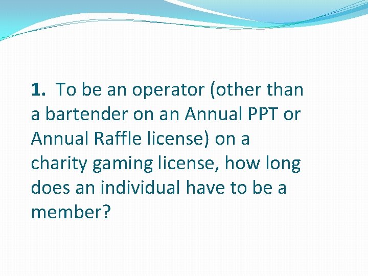 1. To be an operator (other than a bartender on an Annual PPT or