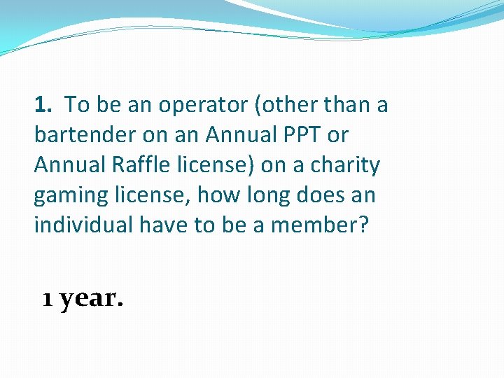 1. To be an operator (other than a bartender on an Annual PPT or