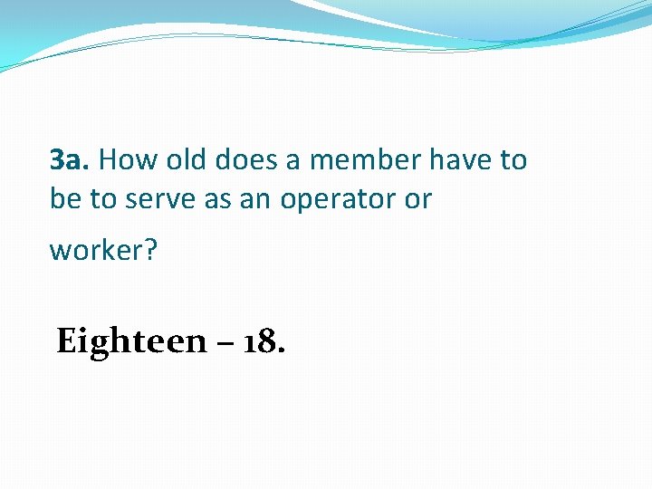 3 a. How old does a member have to be to serve as an