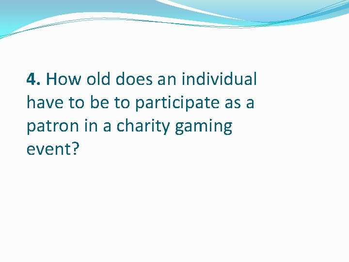 4. How old does an individual have to be to participate as a patron