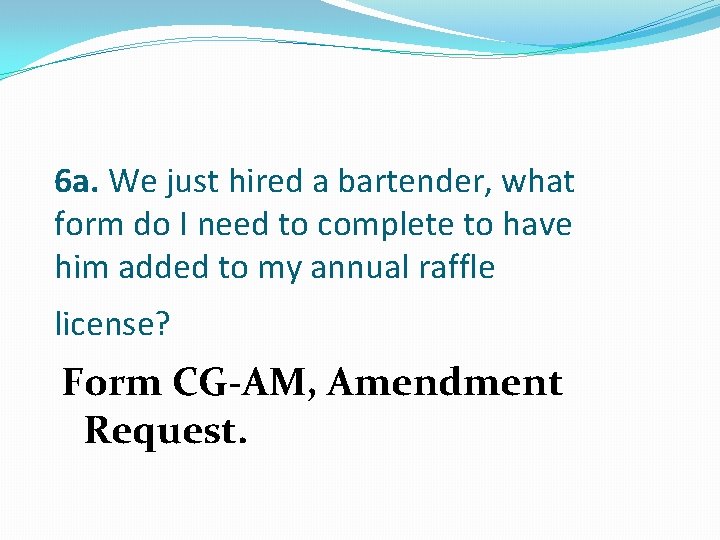 6 a. We just hired a bartender, what form do I need to complete