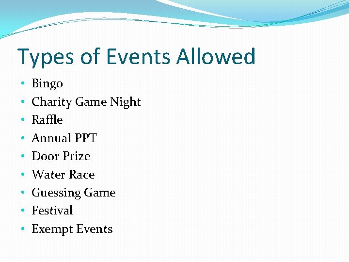 Types of Events Allowed • • • Bingo Charity Game Night Raffle Annual PPT