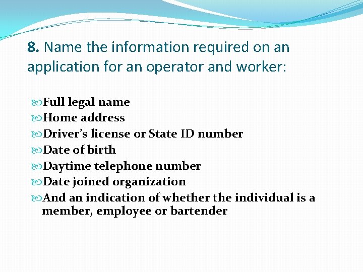 8. Name the information required on an application for an operator and worker: Full