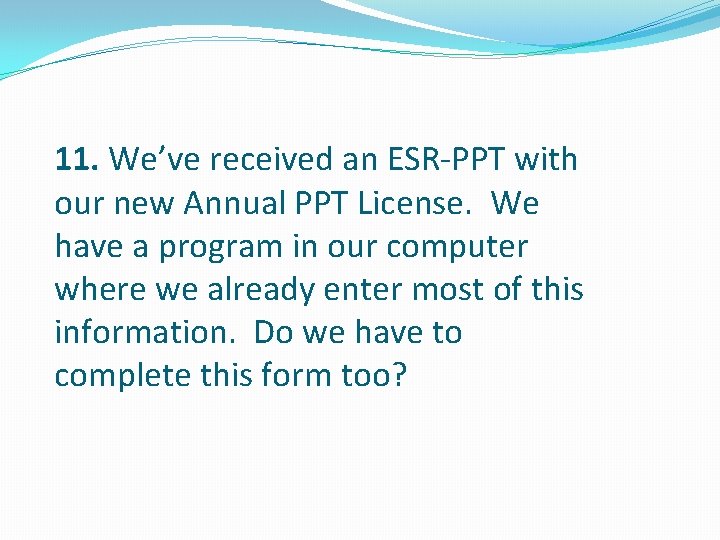 11. We’ve received an ESR-PPT with our new Annual PPT License. We have a