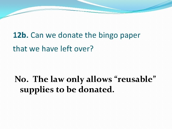 12 b. Can we donate the bingo paper that we have left over? No.