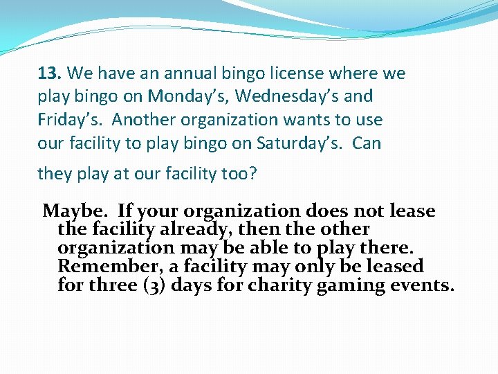 13. We have an annual bingo license where we play bingo on Monday’s, Wednesday’s