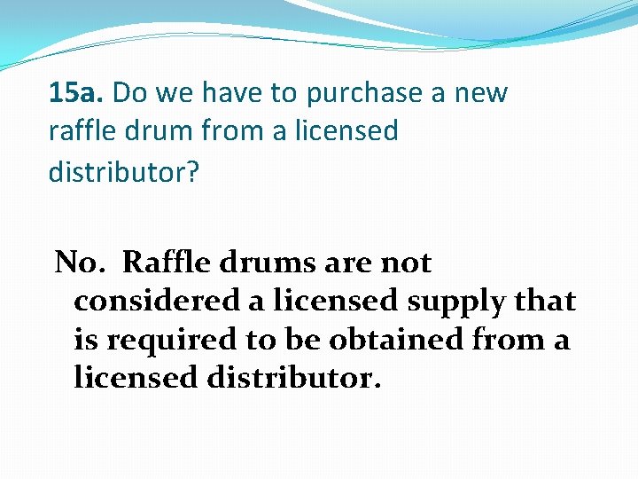 15 a. Do we have to purchase a new raffle drum from a licensed