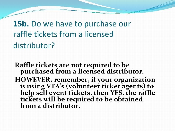 15 b. Do we have to purchase our raffle tickets from a licensed distributor?