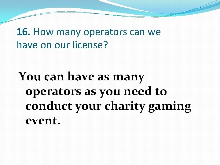 16. How many operators can we have on our license? You can have as