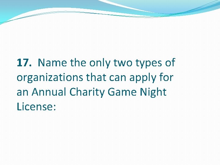 17. Name the only two types of organizations that can apply for an Annual