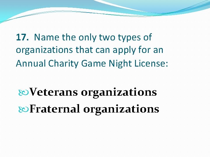 17. Name the only two types of organizations that can apply for an Annual