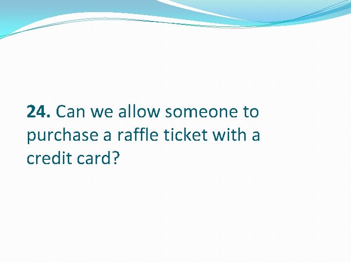 24. Can we allow someone to purchase a raffle ticket with a credit card?