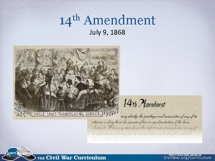 14 th Amendment July 9, 1868 Library of Congress http: //www. laits. utexas. ed 14 th Amendment July 9, 1868 Library of Congress http: //www. laits. utexas. ed