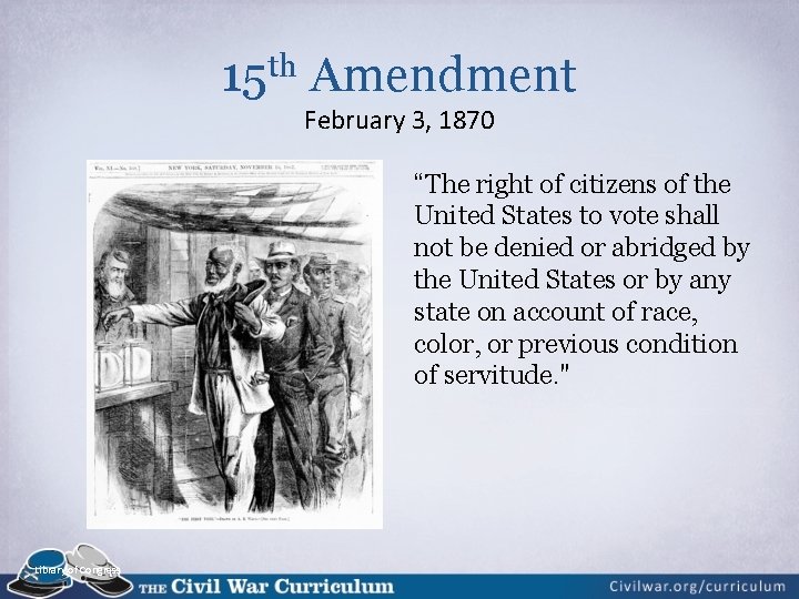 15 th Amendment February 3, 1870 “The right of citizens of the United States 15 th Amendment February 3, 1870 “The right of citizens of the United States