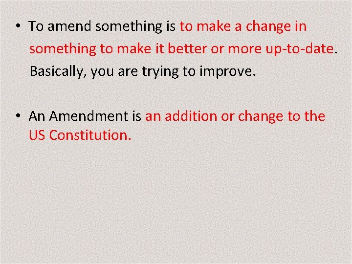 • To amend something is to make a change in something to make • To amend something is to make a change in something to make
