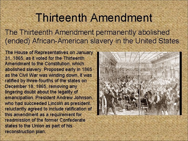 Thirteenth Amendment The Thirteenth Amendment permanently abolished (ended) African-American slavery in the United States. Thirteenth Amendment The Thirteenth Amendment permanently abolished (ended) African-American slavery in the United States.