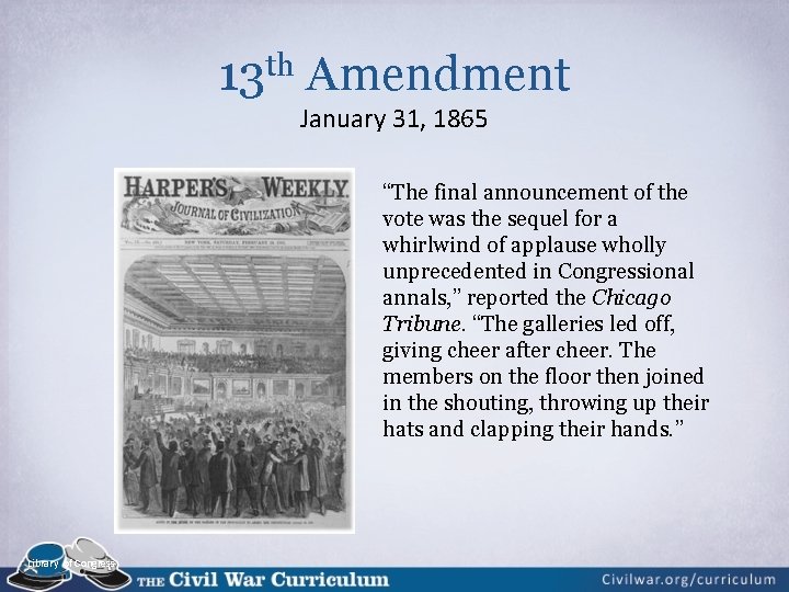 13 th Amendment January 31, 1865 “The final announcement of the vote was the 13 th Amendment January 31, 1865 “The final announcement of the vote was the