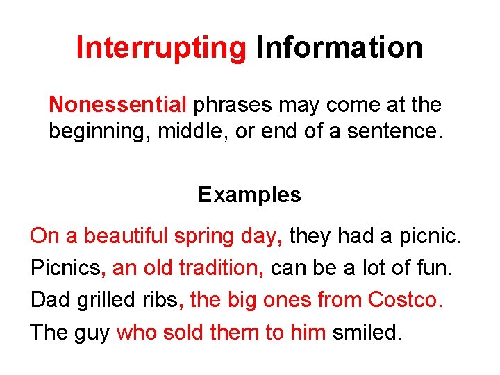 Interrupting Information Nonessential phrases may come at the beginning, middle, or end of a