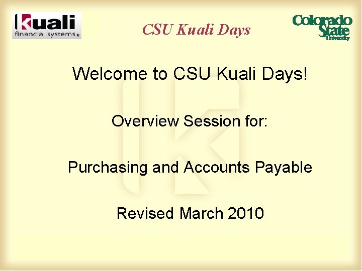 CSU Kuali Days Welcome to CSU Kuali Days! Overview Session for: Purchasing and Accounts