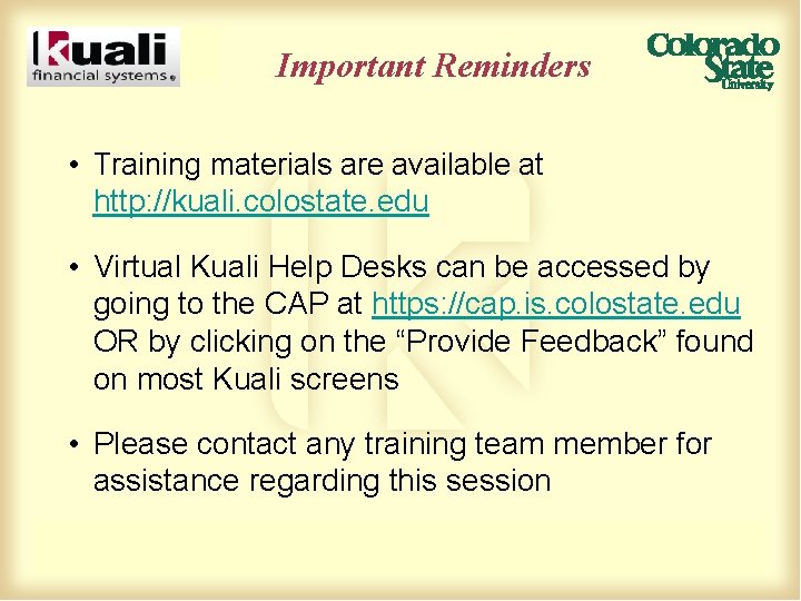 Important Reminders • Training materials are available at http: //kuali. colostate. edu • Virtual