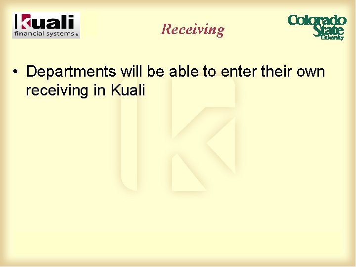 Receiving • Departments will be able to enter their own receiving in Kuali 