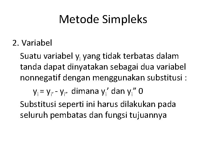 Metode Simpleks 2. Variabel Suatu variabel yi yang tidak terbatas dalam tanda dapat dinyatakan