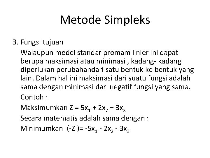 Metode Simpleks 3. Fungsi tujuan Walaupun model standar promam linier ini dapat berupa maksimasi